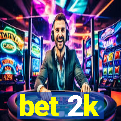 bet 2k